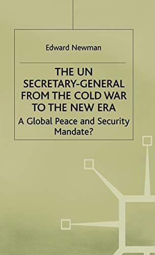 The UN Secretary-General from the Cold War to the New Era A Global Peace and Security Mandate?