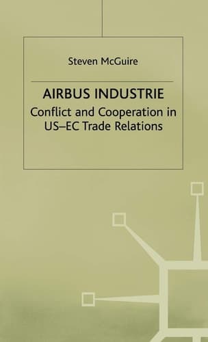 Airbus Industrie Conflict and Cooperation in US-EC Trade Relations