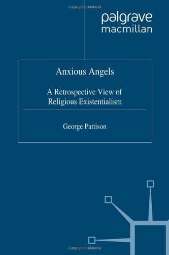 Anxious Angels A Retrospective View of Religious Existentialism