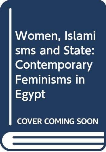 Women, Islamisms and the State Contemporary Feminisms in Egypt