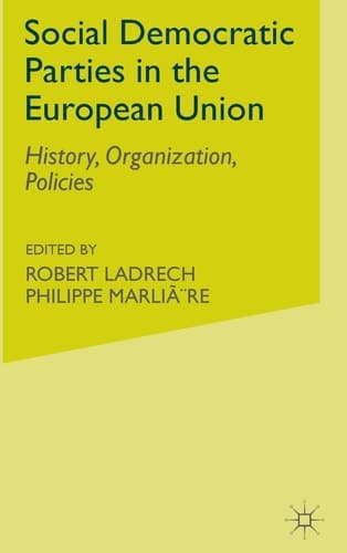 Social Democratic Parties in the European Union History, Organization, Policies
