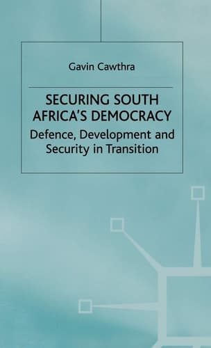 Securing South Africa's Democracy Defence, Development and Security in Transition