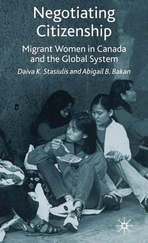 Negotiating Citizenship Migrant Women in Canada and the Global System