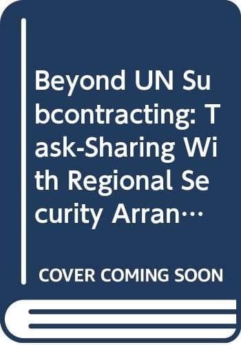 Beyond UN Subcontracting Task-sharing with Regional Security Arrangements and Service-providing NGOs