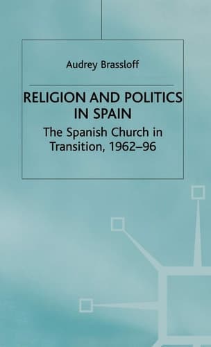 Religion and Politics in Spain The Spanish Church in Transition, 1962-96