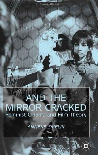 And the Mirror Cracked Feminist Cinema and Film Theory