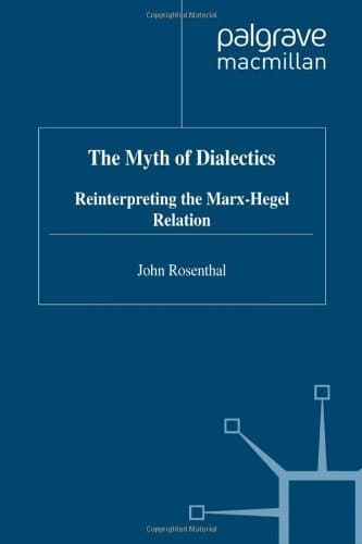 The Myth of Dialectics Reinterpreting the Marx-Hegel Relation