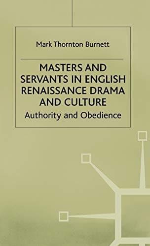 Masters and Servants in English Renaissance Drama and Culture Authority and Obedience