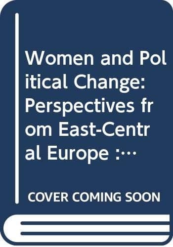 Women and Political Change Perspectives from East-Central Europe : Selected Papers from the Fifth World Congress of Central and East European Studies, Warsaw, 1995