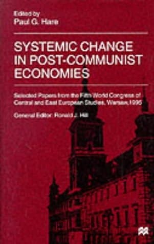 Systemic Change in Post-communist Economies Selected Papers from the Fifth World Congress of Central and East European Studies, Warsaw, 1995