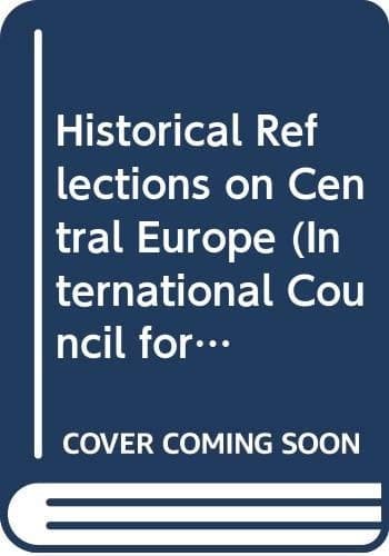 Historical Reflections on Central Europe Selected Papers from the Fifth World Congress of Central and East European Studies, Warsaw, 1995