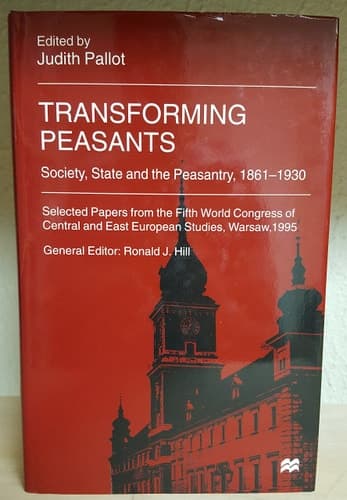 Transforming Peasants; Society, State and the Peasantry, 1861-1930