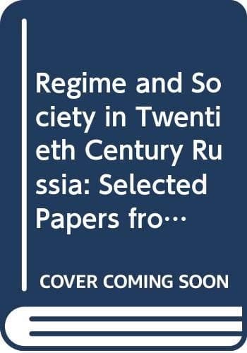 Regime and Society in Twentieth-century Russia Selected Papers from the Fifth World Congress of Central and East European Studies, Warsaw, 1995