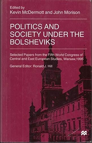 Politics and Society Under the Bolsheviks Selected Papers from the ... Congress