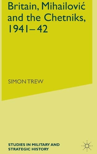 Britain, Mihailovic and the Chetniks, 1941-42