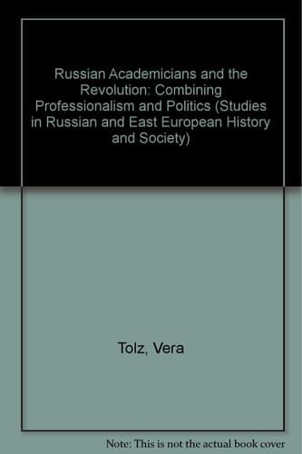 Russian Academicians and the Revolution Combining Professionalism and Politics