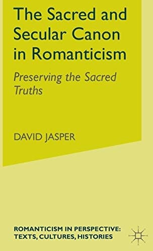 The Sacred and Secular Canon in Romanticism Preserving the Sacred Truths