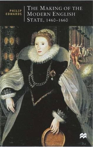 The Making of the Modern English State, 1460-1660