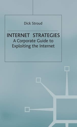 Internet Strategies A Corporate Guide to Exploiting the Internet