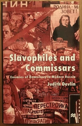 Slavophiles and Commissars Enemies of Democracy in Modern Russia