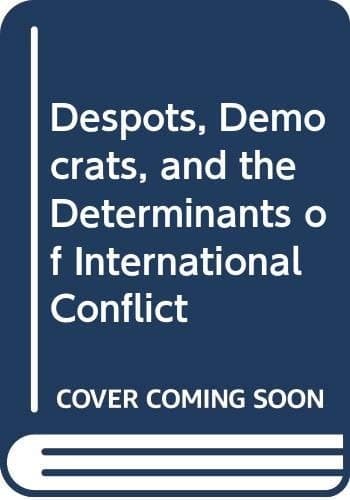 Despots, Democrats, and the Determinants of International Conflict