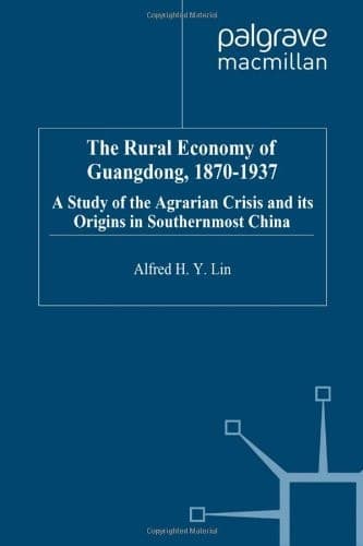 The Rural Economy of Guangdong, 1870-1937 A Study of the Agrarian Crisis and Its Origins in Southernmost China