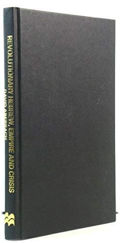 Revolutionary Hebrew, Empire and Crisis: Literary-sociological Study of Four Peaks in Hebrew Literature