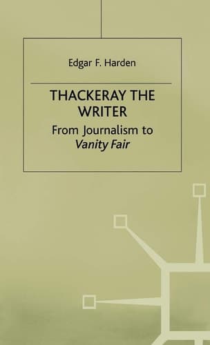 Thackeray the Writer From Journalism to Vanity Fair