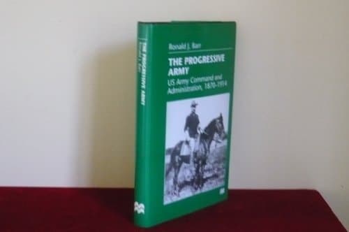 The Progressive Army US Army Command and Administration, 1870-1914