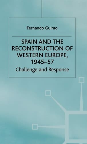 Spain and the Reconstruction of Western Europe, 1945-57 Challenge and Response