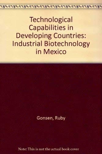 Technological Capabilities in Developing Countries Industrial Biotechnology in Mexico