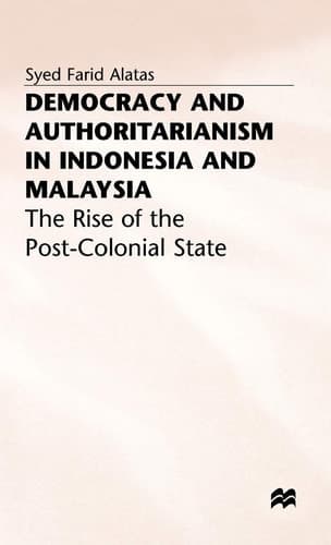 Democracy and Authoritarianism in Indonesia and Malaysia The Rise of the Post-Colonial State