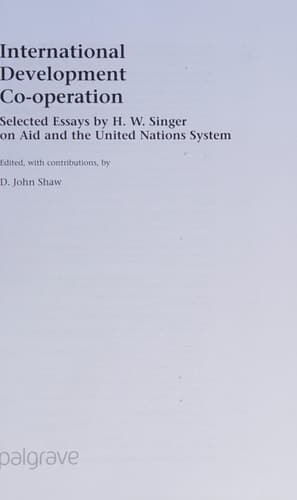 International Development Co-operation Selected Essays by H. W. Singer on Aid and the United Nations System