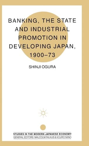 Banking, The State and Industrial Promotion in Developing Japan, 1900-73