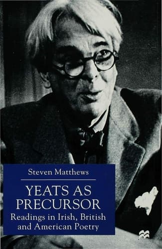 Yeats as Precursor Readings in Irish, British and American Poetry