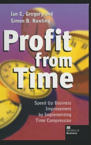 Profit from Time Speed up business improvement by implementing Time Compression