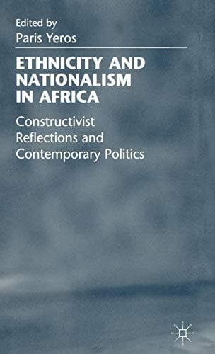 Ethnicity and Nationalism in Africa Constructivist Reflections and Contemporary Politics