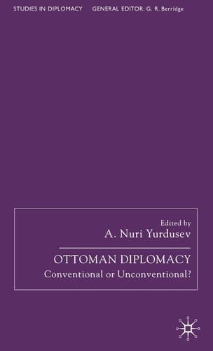 Ottoman Diplomacy Conventional or Unconventional?
