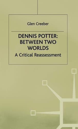 Dennis Potter: Between Two Worlds A Critical Reassessment