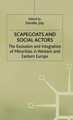 Scapegoats and Social Actors The Exclusion and Integration of Minorities in Western and Eastern Europe