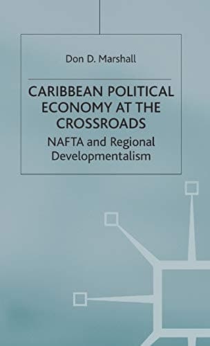 Caribbean Political Economy at the Crossroads NAFTA and Regional Developmentalism