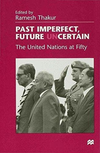 Past Imperfect, Future UNcertain The United Nations at Fifty