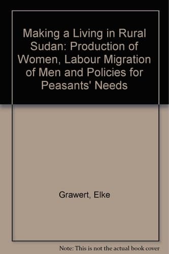 Making a Living in Rural Sudan Production of Women, Labour Migration of Men, and Policies for Peasants' Needs