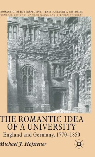 The Romantic Idea of a University England and Germany, 1770-1850