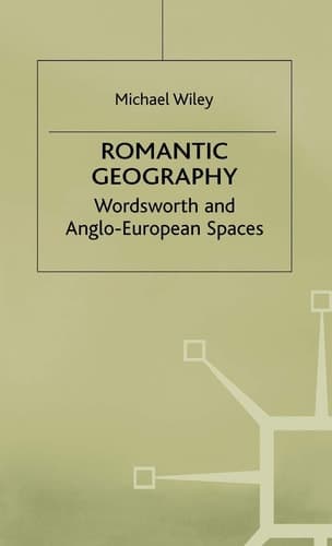 Romantic Geography Wordsworth and Anglo-European Spaces