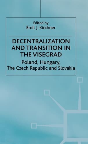 Decentralization and Transition in the Visegrad Poland, Hungary, the Czech Republic and Slovakia