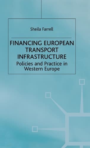 Financing European Transport Infrastructure Policies and Practice in Western Europe