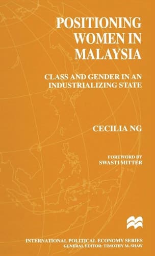 Positioning Women in Malaysia Class and Gender in an Industrializing State