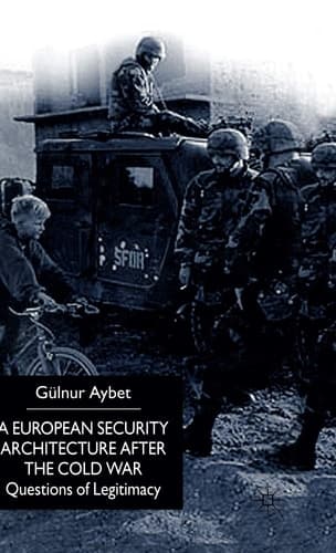 A European Security Architecture after the Cold War Questions of Legitimacy