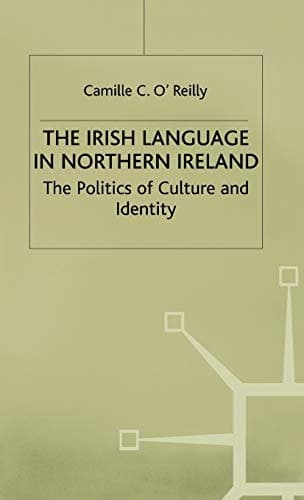 The Irish Language in Northern Ireland The Politics of Culture and Identity